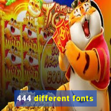 444 different fonts